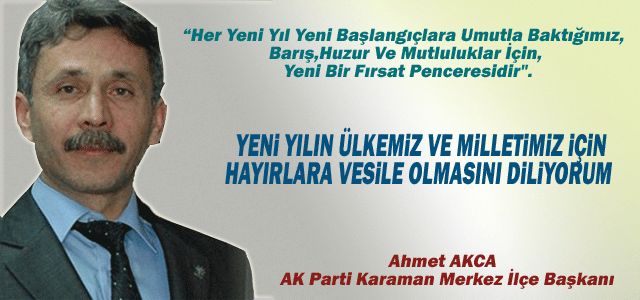 AK Parti Karaman Merkez İlçe Başkanı Ahmet AKCAʹnın yeni Yıl Mesajı