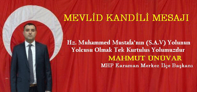 Milliyetçi Hareket Partisi Karaman Merkez İlçe Başkanı Mahmut Ünüvar, Mevlid kandili  Mesajı