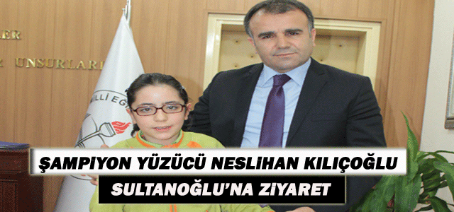 Şampiyon Yüzücü Neslihan Kılıçoğlu, Sultanoğlu’nu Ziyaret Etti