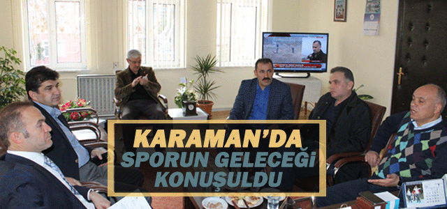 Karaman’da Sporun Geleceği Konuşuldu