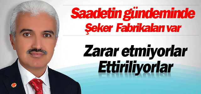 Saadetin gündeminde Şeker fabrikaları var