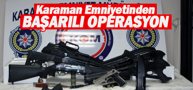 Karaman Emniyetinden Silah operasyonu