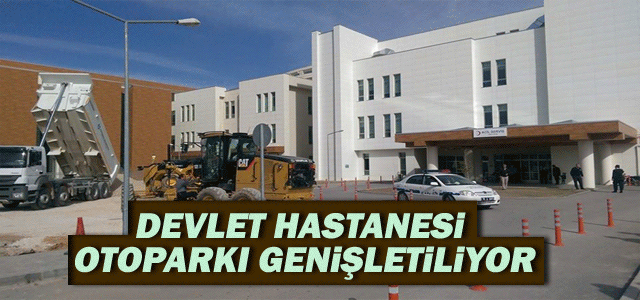 Devlet Hastanesi Otoparkı Genişletiliyor