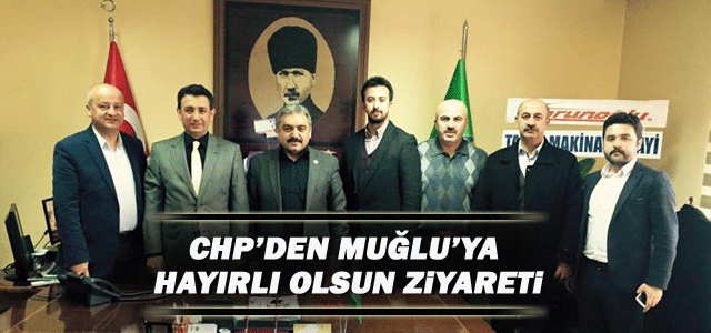 Chp’den Muğlu’ya Hayırlı Olsun Ziyareti