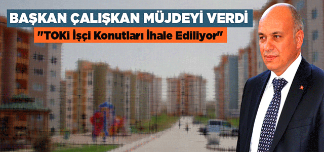 Başkan Çalışkan Müjdeyi Verdi