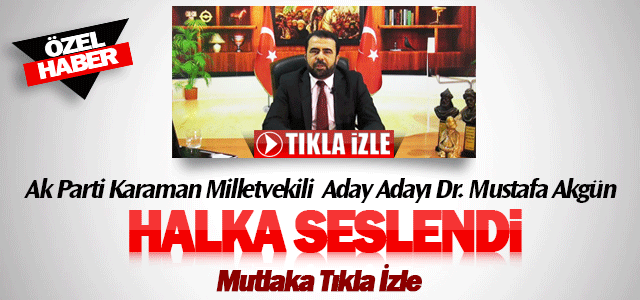 Mustafa Akgün Karaman halkına seslendi