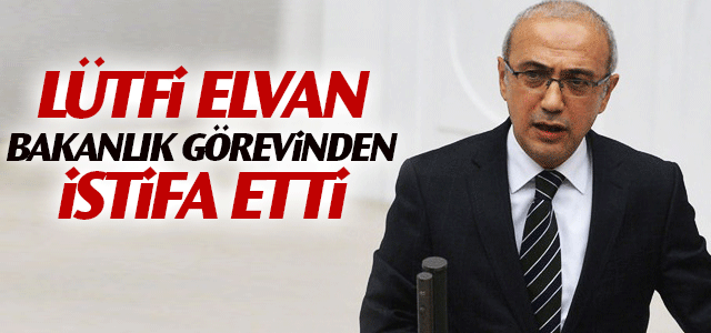 Lütfi Elvan Görevinden istifa etti