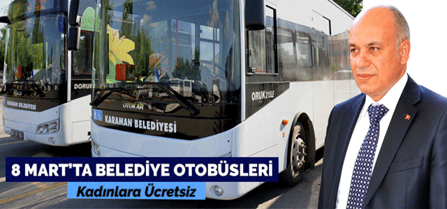 8 Mart’ta Belediye Otobüsleri Kadınlara Ücretsiz