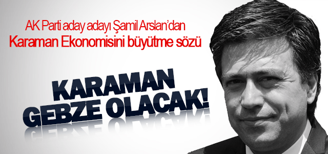 Şamil Arslan; Karaman Gebze olacak