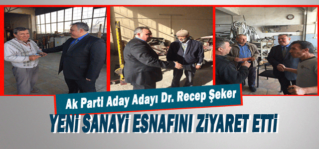 Dr. Recep Şeker Yeni Sanayi Esnafını Ziyaret Etti