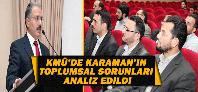 Kmü’de Karaman’ın Toplumsal Sorunlarına İlişkin Çalıştay Yapıldı