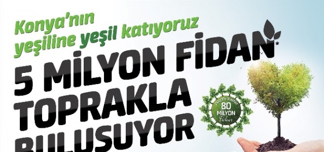 Konya’da 5 Milyon Fidan Toprakla Buluşuyor