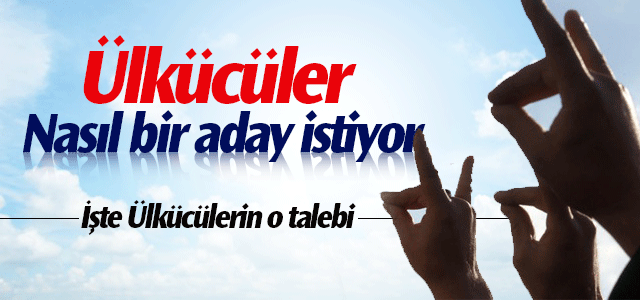 Ülkücüler Nasıl bir Aday istiyor?