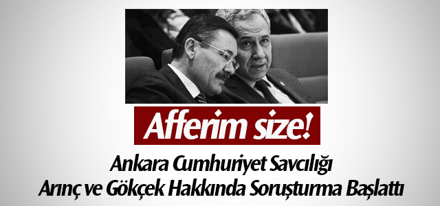 Arınç ve Gökçekʹe Soruşturma Açıldı