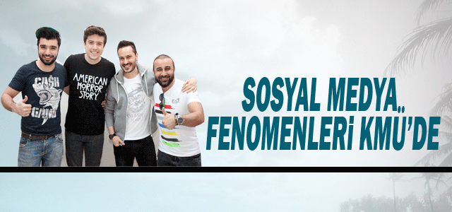 Sosyal Medya Fenomenleri Kmü’de