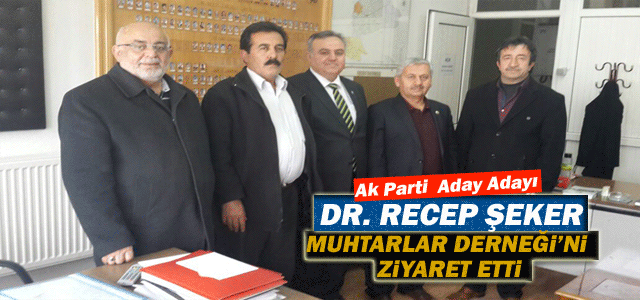 Dr. Recep Şeker, seçim çalışmaları kapsamında Muhtarlar Derneği’ni ziyaret etti.