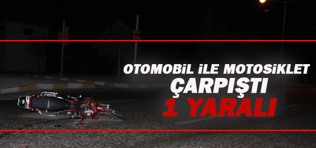 Otomobil İle Motosiklet Çarpıştı: 1 Yaralı