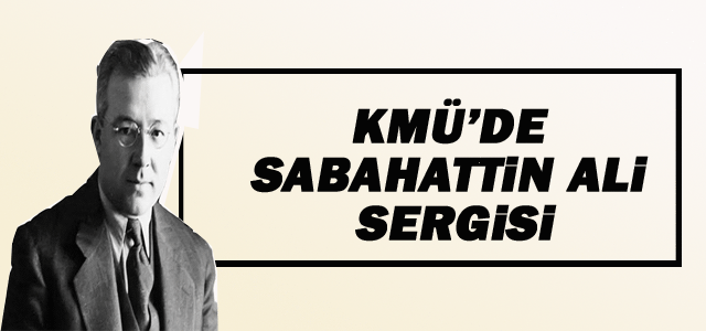 Kmü’de Sabahattin Ali Sergisi