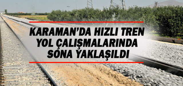 Karaman’da Hızlı Tren Yol Çalışmaları