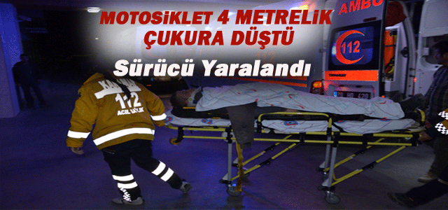 Motosikleti İle 4 Metrelik Çukura Uçtu