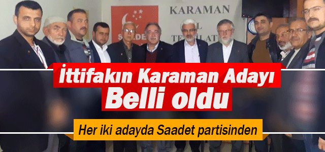 İttifakın Karaman adayı belli oldu