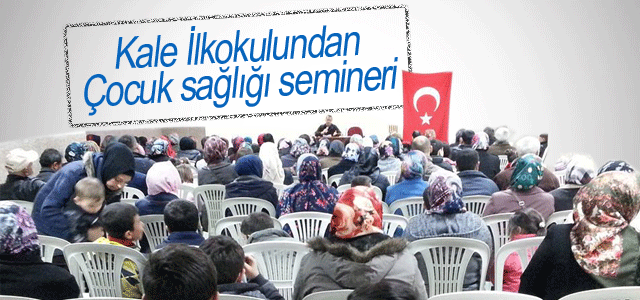 Kale ilkokulndan çocuk sağlığı semineri