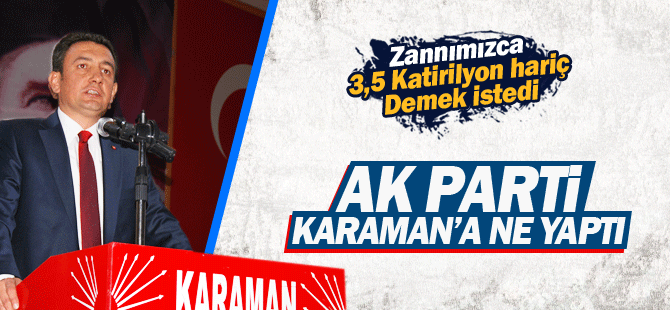 Atakan Ünver; AK Parti Karaman'a ne yaptı