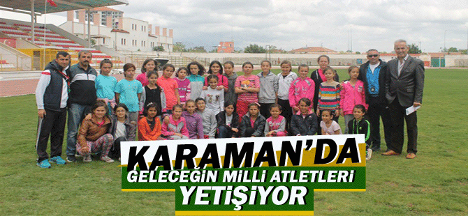 Karaman’da Geleceğin Milli Atletleri Yetişiyor