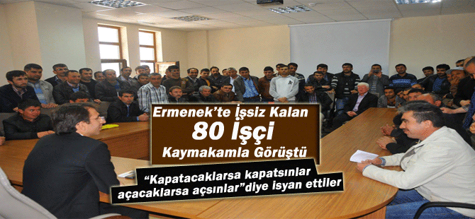 Ermenek’te İşsiz Kalan 80 İşçi Kaymakamla Görüştü