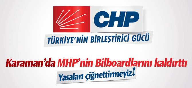 CHP Karaman'da MHP'nin Bilboardlarını kaldırttı