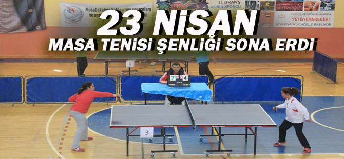 23 Nisan Masa Tenisi Şenliği Sona Erdi