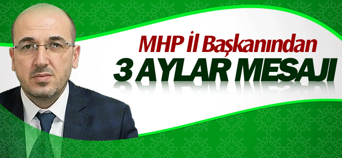 Oktay Yılmaz; Türk İslam Aleminin 3 Ayları Mübarek Olsun