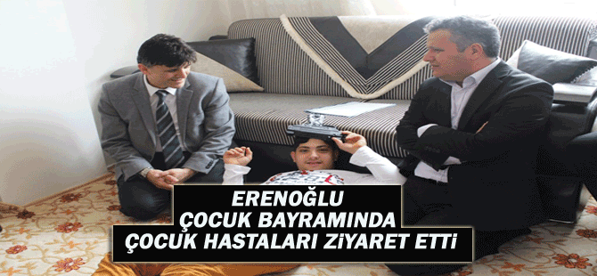 Erenoğlu Çocuk Bayramında Çocuk Hastaları Ziyaret Etti