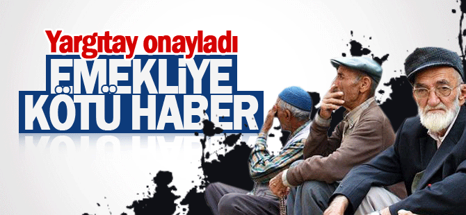 Yargıtay onayladı, emekliye kötü haber