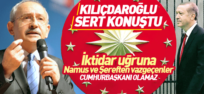 Kılıçdaroğlu, Erdoğan için sert konuştu