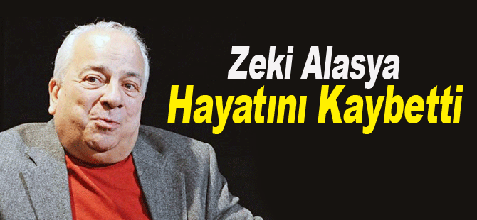 Zeki Alasya Hayatını Kaybetti