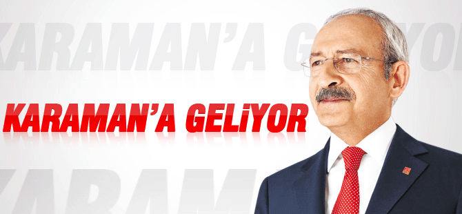 Kemal Kılıçdaroğlu 13 Mayısta Karaman'a Geliyor