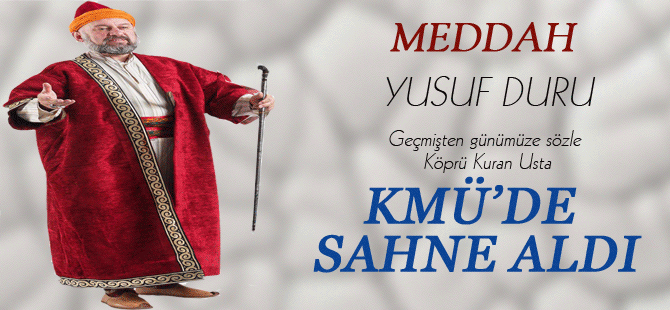 Meddah Yusuf Duru Kmü’de Sahne Aldı