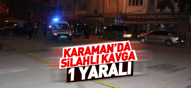 Karaman’da Silahlı Kavga: 1 Yaralı