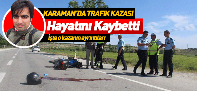 Karaman'da ki motosiklet kazasında 1 kişi öldü