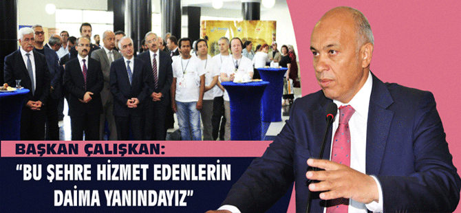 Başkan Çalışkan: “Bu Şehre Hizmet Edenlerin Daima Yanındayız”