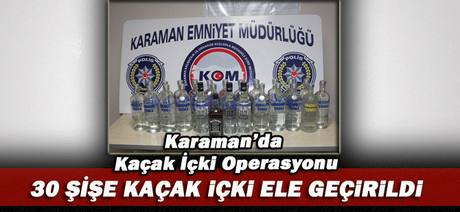 Karaman’da Kaçak İçki Operasyonu