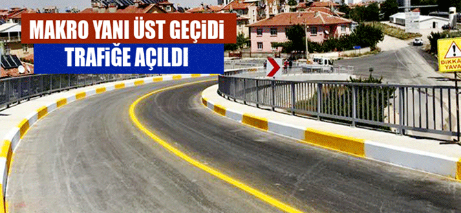 Makro Üst Geçidi Trafiğe Açıldı