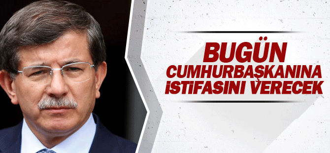 Başbakan Davutoğlu bugün istifasını verecek