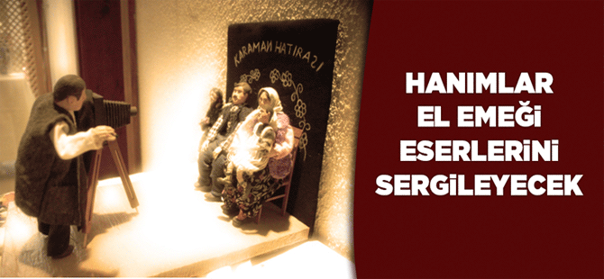 Hanımlar El Emeği Eserlerini Sergileyecek,