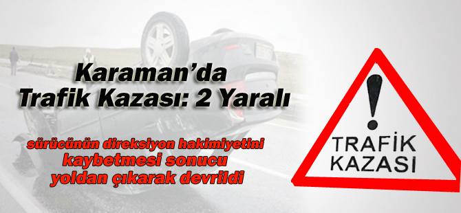 Karaman’da Trafik Kazası: 2 Yaralı