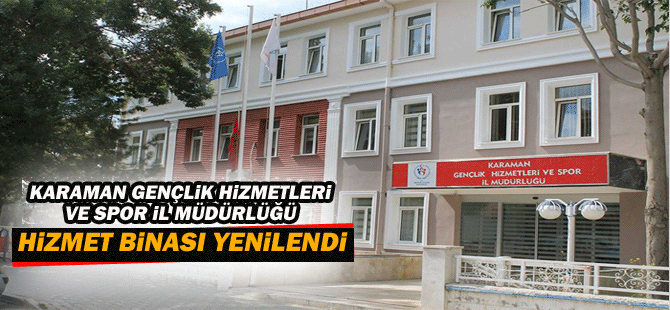 Karaman Gençlik Hizmetleri Ve Spor İl Müdürlüğü Hizmet Binası Yenilendi