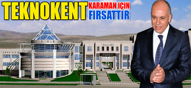 Teknokent Karaman İçin Önemli Bir Fırsattır