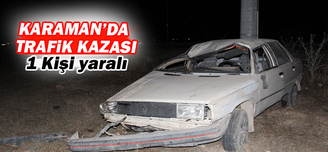 Karaman’da Trafik Kazası: 1 Yaralı