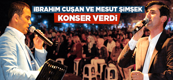 İbrahim Cuşan Ve Mesut Şimşek Konser Verdi